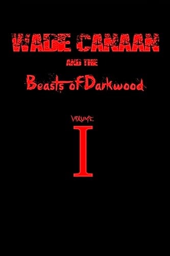 Wade Canaan and the Beasts of Darkwood Volume One