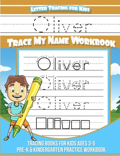 Letter Tracing for Kids Oliver Trace My Name Workbook Tracing Books for Kids Ages 3 - 5 Pre-K and Kindergarten Practice Workbook