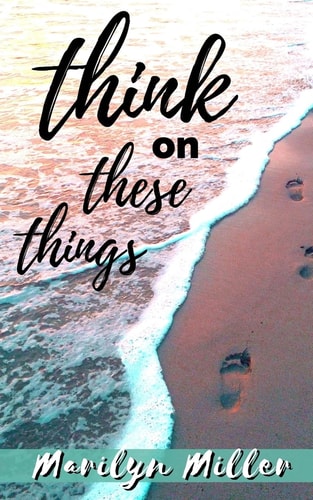 Think on These Things Intentional Thoughts with Scripture
