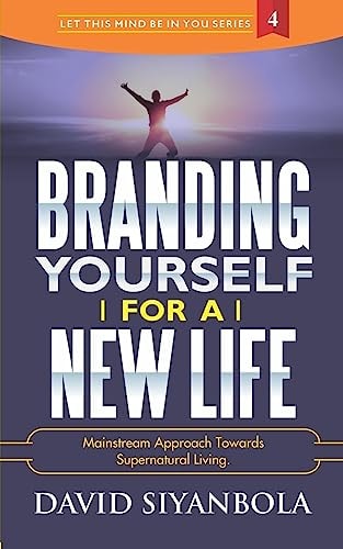 Branding Yourself For A New Life Mainstream Approach Towards Supernatural Living