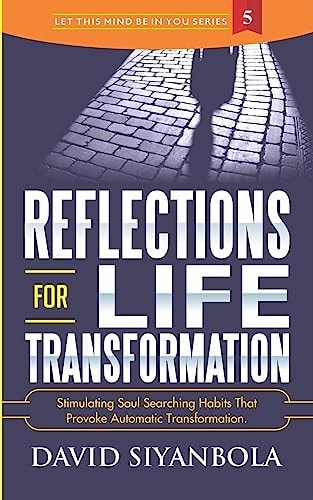 Reflections For Life Transformation Stimulating Soul Searching Habits That Provoke Automatic Transformation.