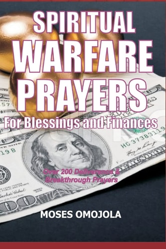 Spiritual Warfare Prayers For Blessings And Finances Over 200 Deliverance and Breakthrough Prayers