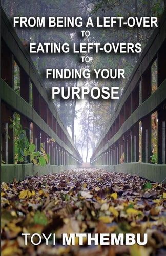 From Being A Left-Over To Eating Left-Overs To Finding Your Purpose