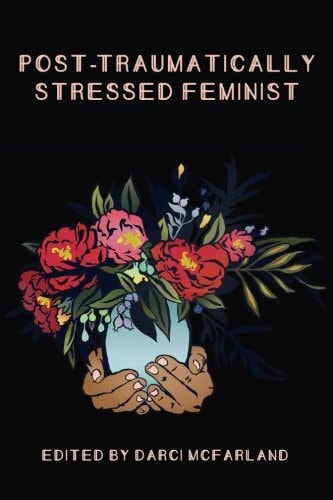 Post-Traumatically Stressed Feminist Survivors Reclaiming Their Truths