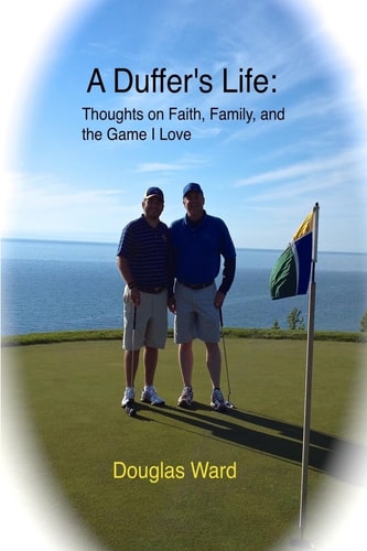 A Duffer's Life : Thoughts on Faith, Family, and the Game I Love