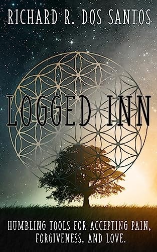 Logged Inn Humbling Tools for Accepting Pain, Forgiveness, and Love