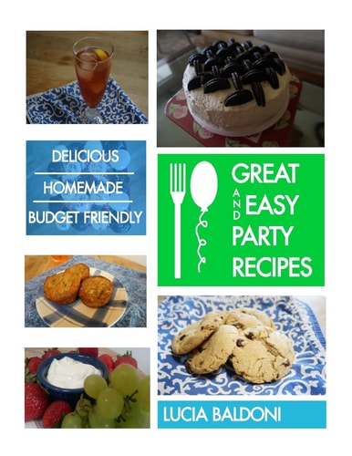 Great and Easy Party Recipes Delicious, Homemade, Budget Friendly Party Food