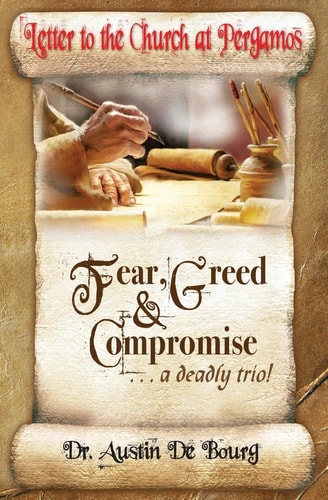 Letter to the Church at Pergamos Fear Greed and Compromise ... a Deadly Trio!