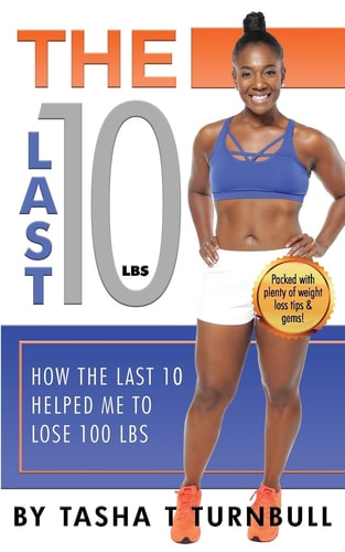 The Last 10lbs How the Last 10 Helped Me to Lose 100lbs