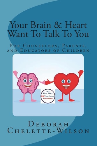 Your Brain and Heart Want to Talk to You A Book for Counselors, Parents, and Educators of Children