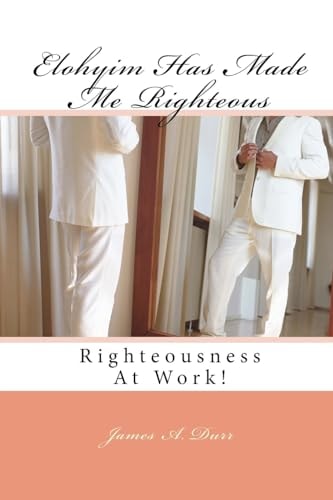 Elohyim Has Made Me Righteous Righteousness At Work!