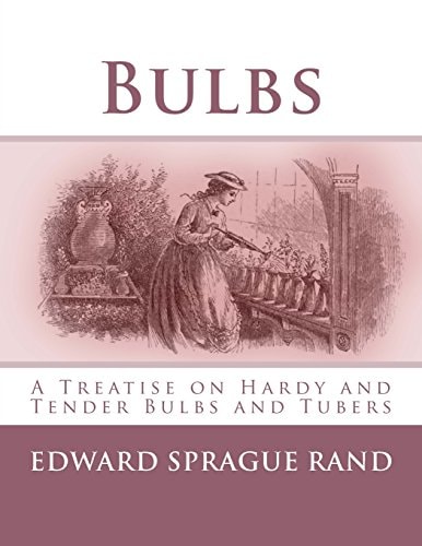 Bulbs A Treatise on Hardy and Tender Bulbs and Tubers