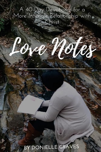 Love Notes A 40-Day Devotional for a More Intimate Relationship with Christ