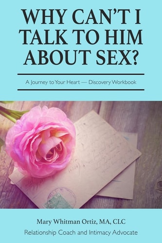 Why Can't I Talk to Him about Sex? A Journey to Your Heart Discovery Workbook