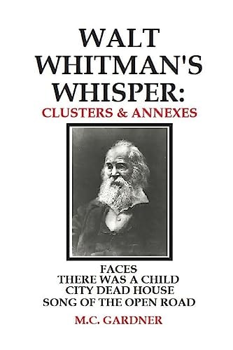 Walt Whitman's Whisper Clusters & Annexes: Faces, There Was a Child Went Forth, City Dead House,