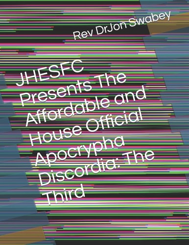 JHESFC Presents The Affordable and House Official Apocrypha Discordia The Third