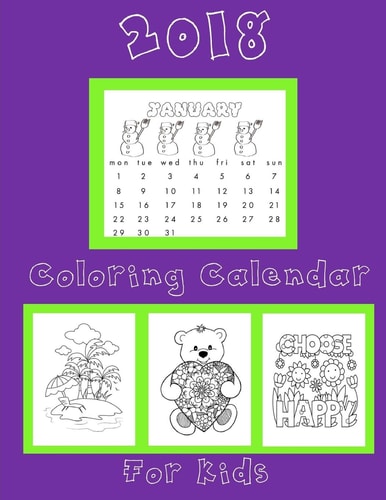 Coloring Calendar 2018 for Kids: Kids Coloring Calendar 2018 2018 Coloring Calendar for Kids Notebook with Bonus Coloring Pages
