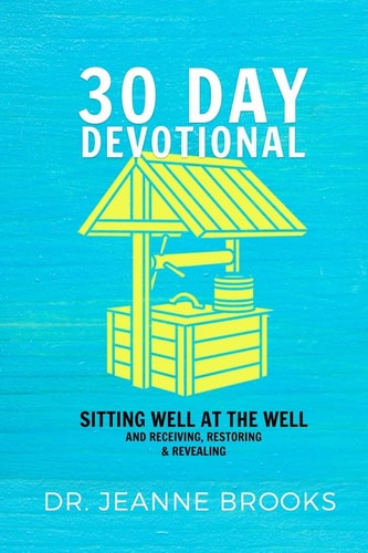30 Day Devotional: Sitting Well at the Well Receiving, Restoring and Revealing