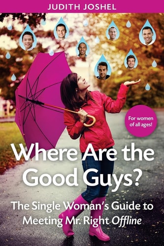 Where Are The Good Guys? The Single Woman's Guide to Meeting Mr. Right Offline