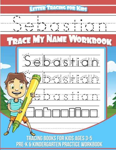 Sebastian Letter Tracing for Kids Trace My Name Workbook Tracing Books for Kids Ages 3 - 5 Pre-K and Kindergarten Practice Workbook