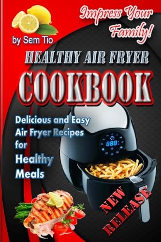 Healthy Air Fryer Cookbook Delicious and Easy Air Fryer Recipes for Healthy Meals