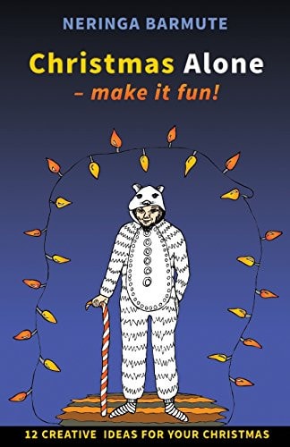 Christmas Alone - Make It Fun! 12 Creative Ideas for Your Christmas