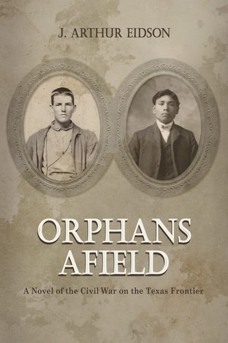Orphans Afield A Novel of the Civil War on the Texas Frontier