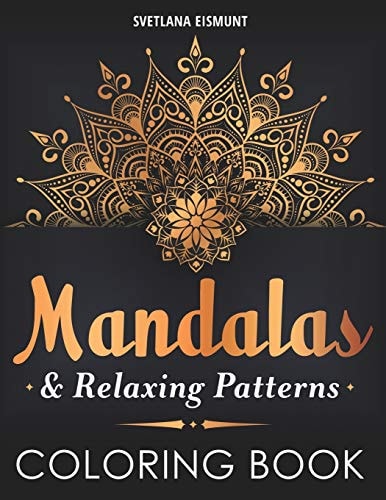 Mandalas and Relaxing Patterns Coloring Book Coloring for Relaxation Anti-Stress Designs