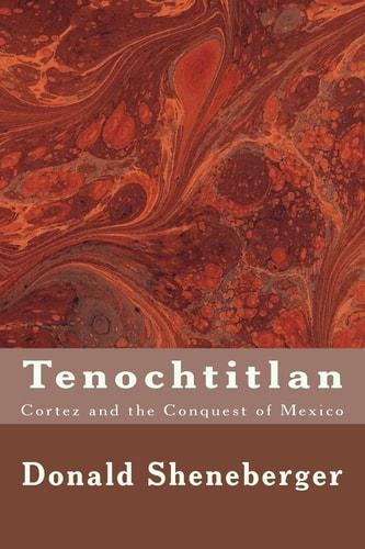 Tenochtitlan Cortez and the Conquest of Mexico