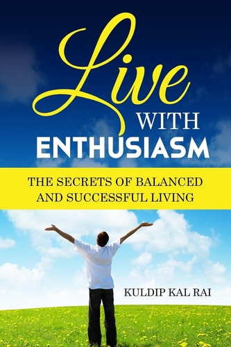 Live With Enthusiasm The Secrets of Balanced and Successful Living