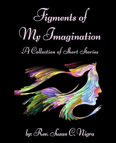 Figments of My Imagination A Collection of Short Stories