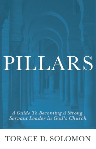 Pillars A Guide to Becoming a Strong Servant Leader in God's Church