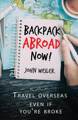 Backpack Abroad Now! Travel Overseas-Even If You're Broke