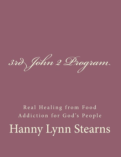 The 3rd John 2 Program Real Healing from Food and Sugar Addiction for God's People