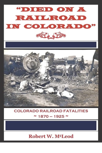 "Died on a Railroad in Colorado" Colorado Railroad Fatalities 1870 ? 1925