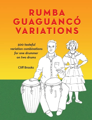 Rumba Guaguanco Variations 500 Tasteful Variation Combinations for One Drummer on Two Drums