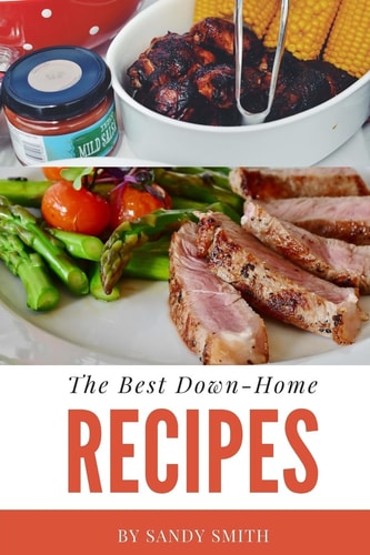 The Best Down-Home Recipes A Country Cooking Cookbook with Great Recipes