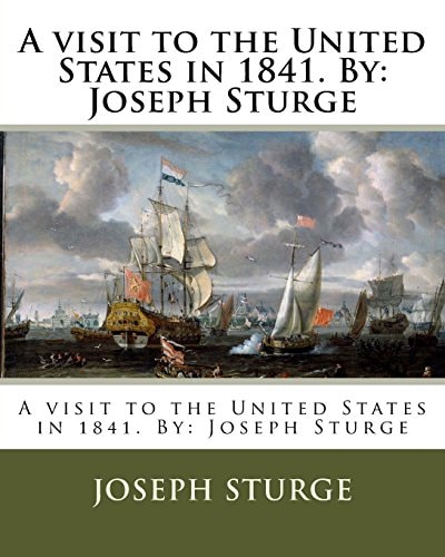 A Visit to the United States in 1841. By Joseph Sturge