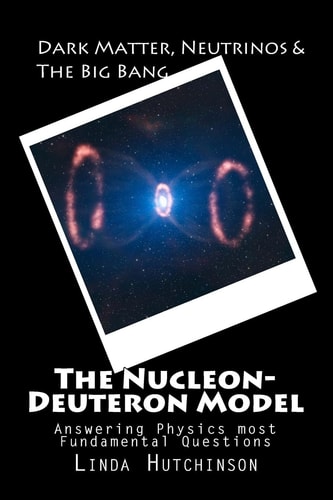 Dark Matter, Neutrinos and the Big Bang The Nucleon-Deuteron Model
