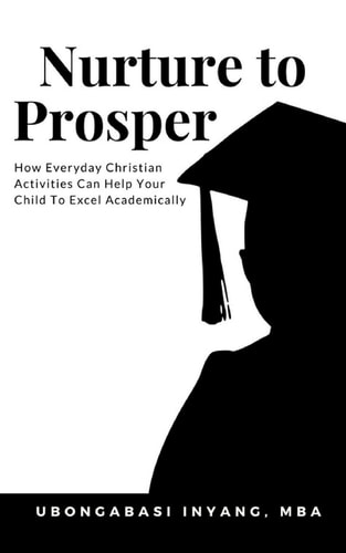 Nurture to Prosper How Everyday Christian Activities Can Help Your Child To Excel Academically