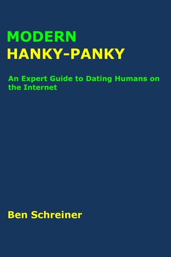 Modern Hanky-Panky An Expert Guide to Dating Humans on the Internet