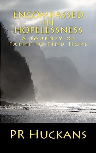 Encompassed in Hopelessness A Journey of Faith to Find Hope