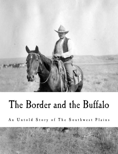 The Border and the Buffalo An Untold Story of the Southwest Plains