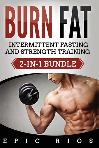 Burn Fat Intermittent Fasting and Strength Training (2-In-1 Bundle)