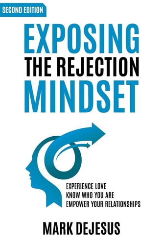 Exposing the Rejection Mindset Experience Love - Know Who You Are - Empower Your Relationships "2nd Edition"