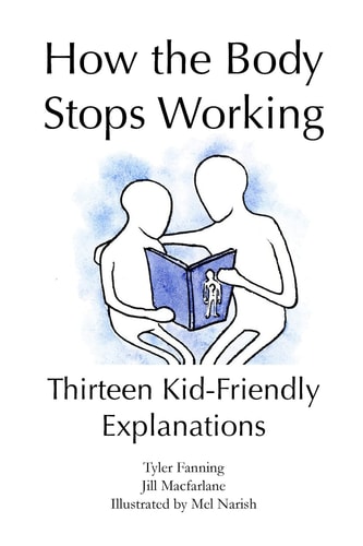 How the Body Stops Working Thirteen Kid-Friendly Explanations