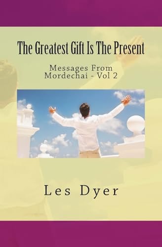 The Greatest Gift Is The Present Messages From Mordechai - Vol 2