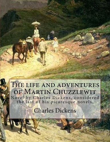 The Life and Adventures of Martin Chuzzlewit. By: Charles Dickens , Illustrated By: Phiz (Hablot Knight Browne). The Life and Adventures of Martin Chuzzlewit (commonly Known As Martin Chuzzlewit) Is a Novel by Charles Dickens, Considered the Last of His P