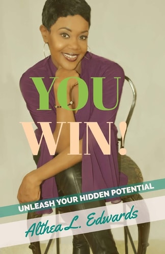 You Win! Is a Self- Help Guided Inspirational and Motivational Book That Will Ignite People to Unleash the Hidden Potential That Is Within You