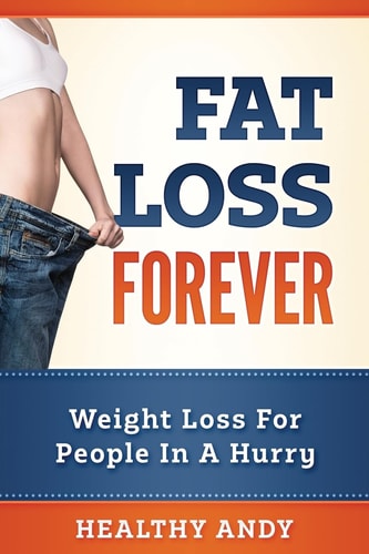 Fat Loss Forever Weight Loss For People In A Hurry